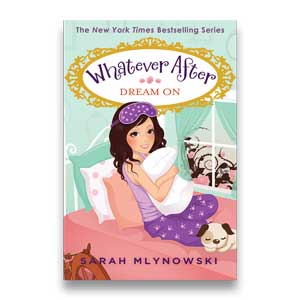 Dream On -- Whatever After #4 <br>Sarah Mlynowski <br>Paperback <br>(The Baldwin School)