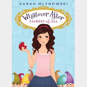 Fairest of All -- Whatever After #1 <br>Sarah Mlynowski <br>Paperback <br>(The Baldwin School)