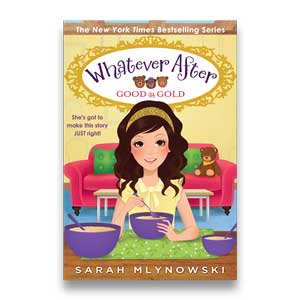Good as Gold -- Whatever After #14 <br>Sarah Mlynowski <br>Paperback <br>(The Baldwin School)