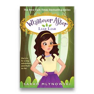Liar Liar -- Whatever After #16 <br>Sarah Mlynowski <br>Hardcover <br>(The Baldwin School)