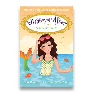 Sink or Swim -- Whatever After #3 <br>Sarah Mlynowski <br>Paperback <br>(The Baldwin School)