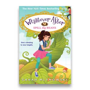 Spill the Beans -- Whatever After #13 <br>Sarah Mlynowski <br>Paperback <br>(The Baldwin School)