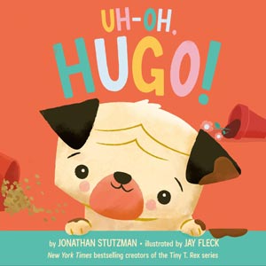 Uh-Oh, Hugo! <br>Jonathan Stutzman and Jay Fleck <br>Hardcover <br>(CBW)