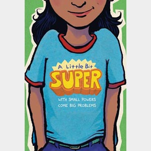 A Little Bit Super<br>Brian Young, Daniel Nayeri,<br>and<br>Gary D. Schmidt<br>Paperback <br>(Wayne-SS, 4-5)