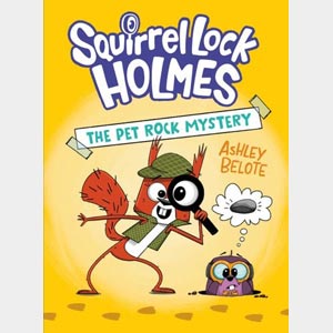 Squirrel Lock Holmes #1: The Pet Rock Mystery-Ashley Belote <br>Hardcover (Wayne-SS, K-1)