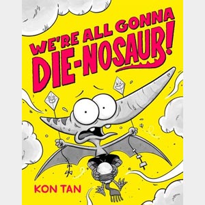 We're All Gonna Die-nosaur!-Kon Tan <br>Paperback (Wayne-SS, K-1)