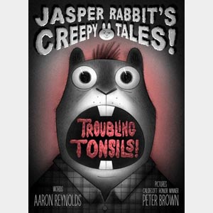 Troubling Tonsils!-Aaron Reynolds and<br>Peter Brown <br>Hardcover (Wayne-SS, K-1)