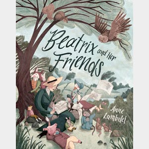 Beatrix and Her Friends <br>Anne Lambelet <br>Hardcover <br>(Autographed)