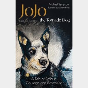 JoJo the Tornado Dog: A Tale of Rescue, Courage, and Adventure <br>Michael Sampson <br>Paperback <br>(Indian Lane)