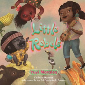 Little Rebels <br>Yuyi Morales <br>Hardcover <br>(Friends Central)