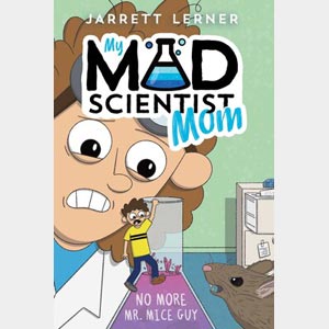 My Mad Scientist Mom: No More Mr. Mice Guy <br>Jarrett Lerner <br>Hardcover <br>(Wayne SS, 2-3)