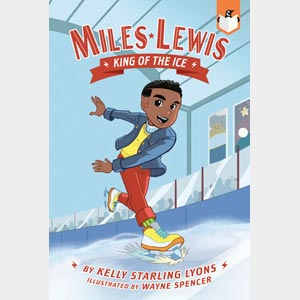 Miles Lewis: King of the Ice <br>Kelly Starling Lyon <br>Paperback <br>Ages 6-8 <br>(Gladwyne)