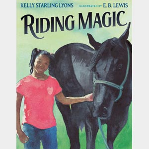 Riding Magic <br>Kelly Starling Lyon <br>Hardcover <br>Ages 3-7 <br>(Gladwyne)